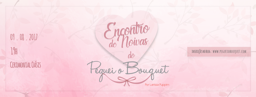 Vem Aí: Encontro de Noivas do Peguei o Bouquet